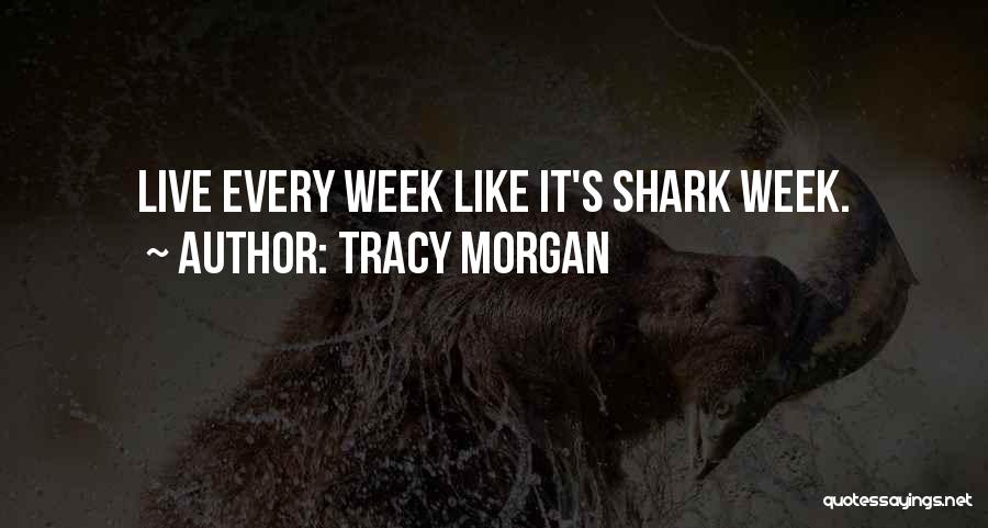 Tracy Morgan Quotes: Live Every Week Like It's Shark Week.