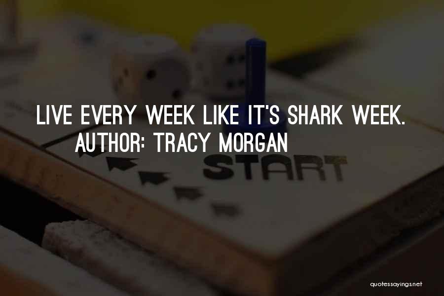 Tracy Morgan Quotes: Live Every Week Like It's Shark Week.