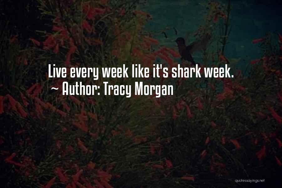 Tracy Morgan Quotes: Live Every Week Like It's Shark Week.