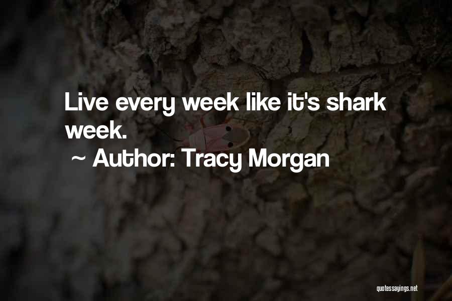 Tracy Morgan Quotes: Live Every Week Like It's Shark Week.