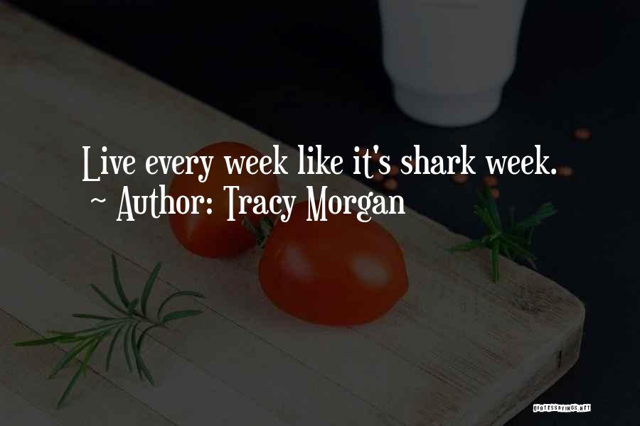 Tracy Morgan Quotes: Live Every Week Like It's Shark Week.