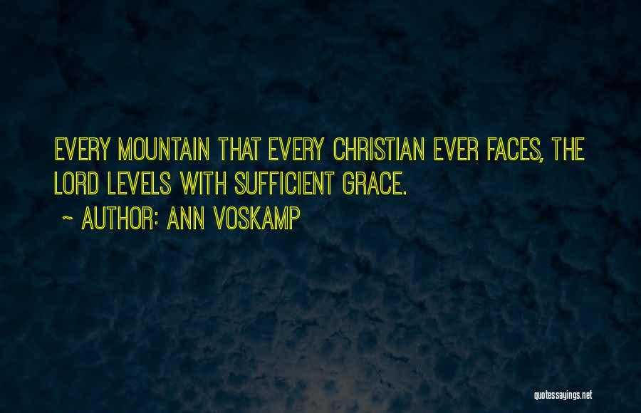 Ann Voskamp Quotes: Every Mountain That Every Christian Ever Faces, The Lord Levels With Sufficient Grace.