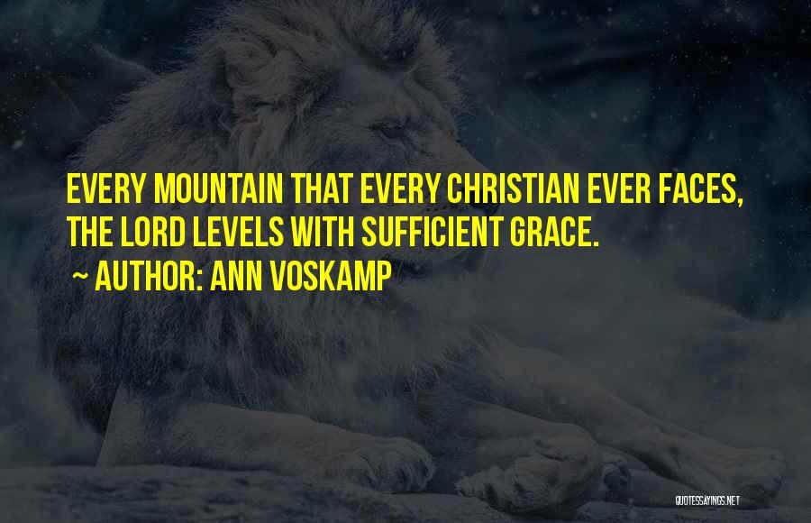 Ann Voskamp Quotes: Every Mountain That Every Christian Ever Faces, The Lord Levels With Sufficient Grace.