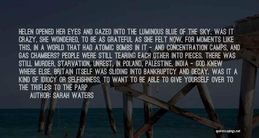 Sarah Waters Quotes: Helen Opened Her Eyes And Gazed Into The Luminous Blue Of The Sky. Was It Crazy, She Wondered, To Be