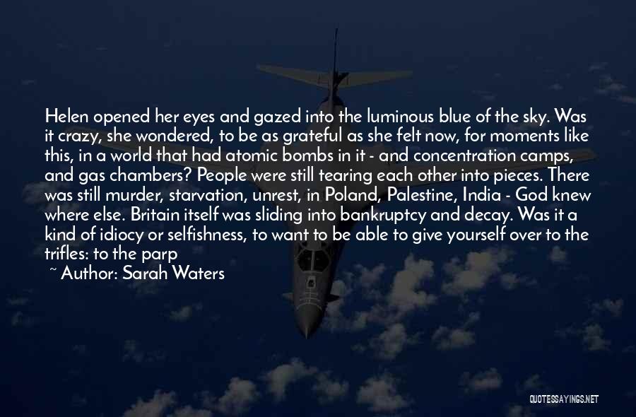 Sarah Waters Quotes: Helen Opened Her Eyes And Gazed Into The Luminous Blue Of The Sky. Was It Crazy, She Wondered, To Be