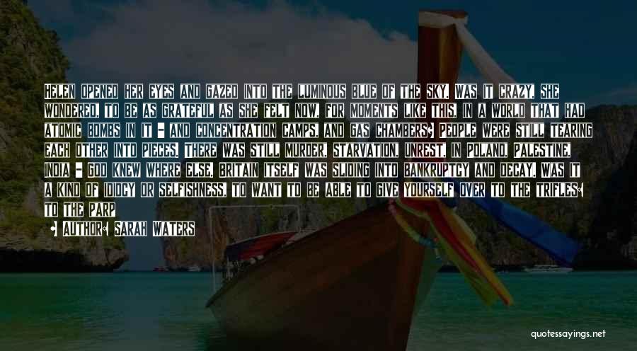 Sarah Waters Quotes: Helen Opened Her Eyes And Gazed Into The Luminous Blue Of The Sky. Was It Crazy, She Wondered, To Be