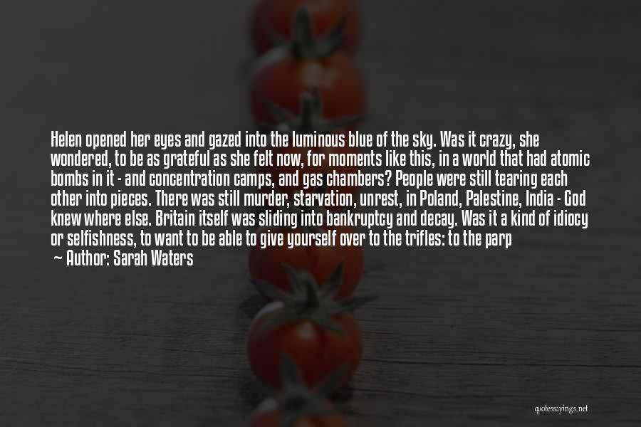 Sarah Waters Quotes: Helen Opened Her Eyes And Gazed Into The Luminous Blue Of The Sky. Was It Crazy, She Wondered, To Be