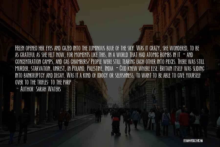 Sarah Waters Quotes: Helen Opened Her Eyes And Gazed Into The Luminous Blue Of The Sky. Was It Crazy, She Wondered, To Be