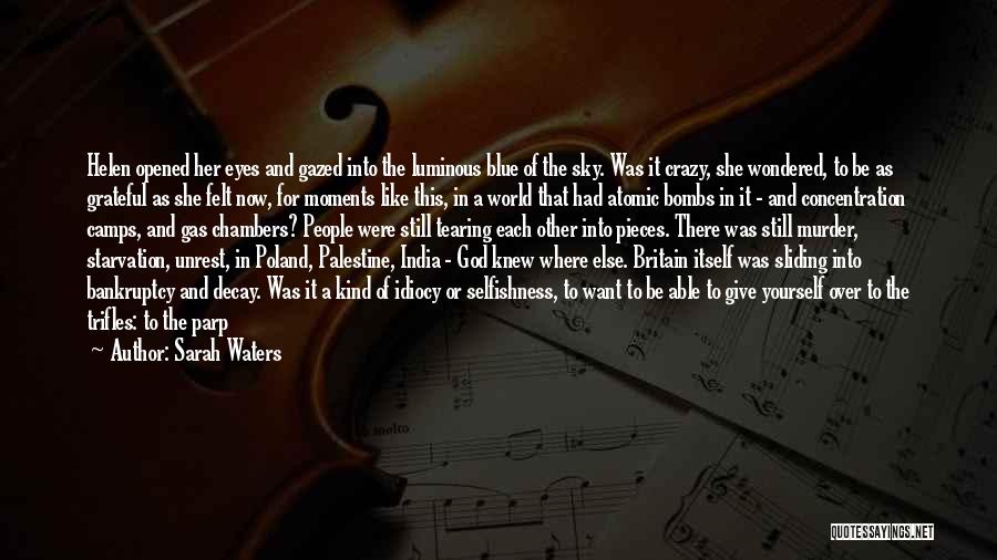 Sarah Waters Quotes: Helen Opened Her Eyes And Gazed Into The Luminous Blue Of The Sky. Was It Crazy, She Wondered, To Be