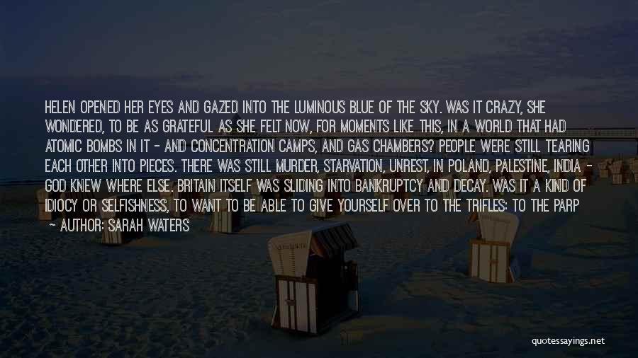 Sarah Waters Quotes: Helen Opened Her Eyes And Gazed Into The Luminous Blue Of The Sky. Was It Crazy, She Wondered, To Be