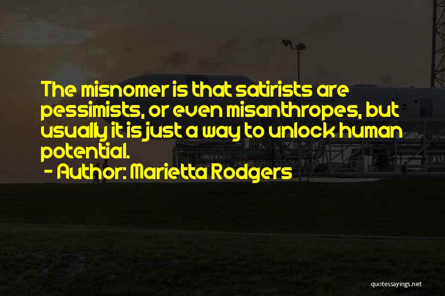 Marietta Rodgers Quotes: The Misnomer Is That Satirists Are Pessimists, Or Even Misanthropes, But Usually It Is Just A Way To Unlock Human