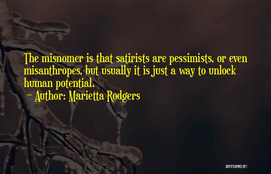 Marietta Rodgers Quotes: The Misnomer Is That Satirists Are Pessimists, Or Even Misanthropes, But Usually It Is Just A Way To Unlock Human