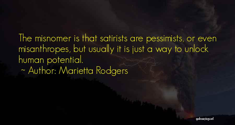 Marietta Rodgers Quotes: The Misnomer Is That Satirists Are Pessimists, Or Even Misanthropes, But Usually It Is Just A Way To Unlock Human