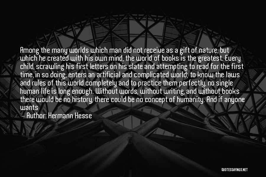 Hermann Hesse Quotes: Among The Many Worlds Which Man Did Not Receive As A Gift Of Nature, But Which He Created With His