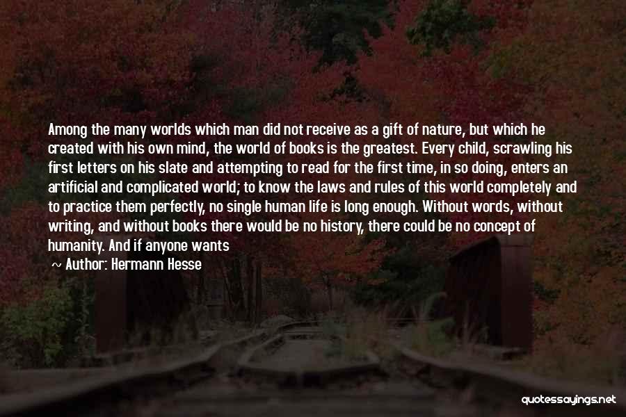 Hermann Hesse Quotes: Among The Many Worlds Which Man Did Not Receive As A Gift Of Nature, But Which He Created With His