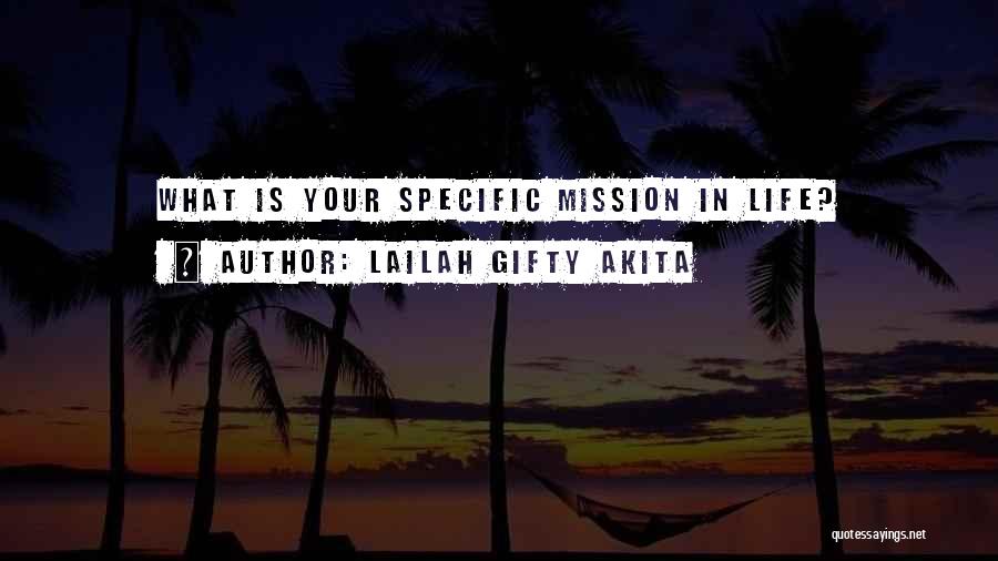 Lailah Gifty Akita Quotes: What Is Your Specific Mission In Life?