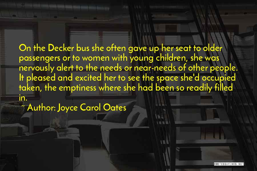 Joyce Carol Oates Quotes: On The Decker Bus She Often Gave Up Her Seat To Older Passengers Or To Women With Young Children, She