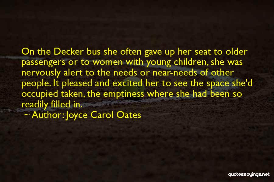 Joyce Carol Oates Quotes: On The Decker Bus She Often Gave Up Her Seat To Older Passengers Or To Women With Young Children, She