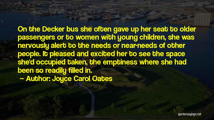 Joyce Carol Oates Quotes: On The Decker Bus She Often Gave Up Her Seat To Older Passengers Or To Women With Young Children, She
