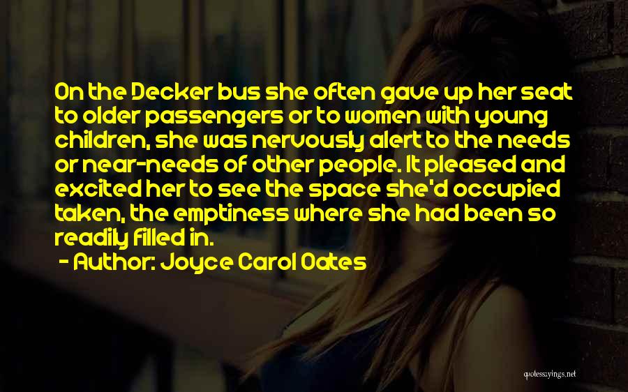 Joyce Carol Oates Quotes: On The Decker Bus She Often Gave Up Her Seat To Older Passengers Or To Women With Young Children, She