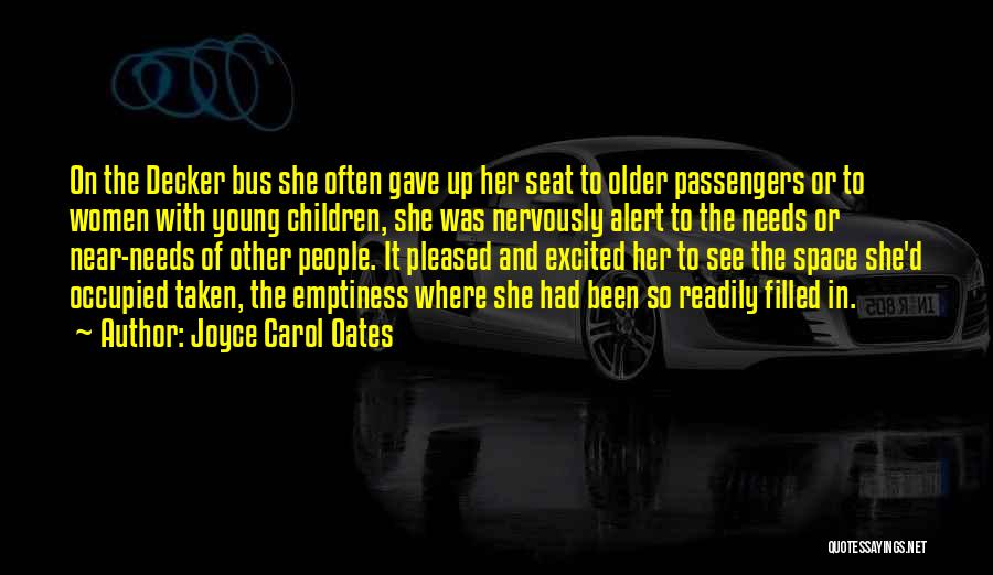 Joyce Carol Oates Quotes: On The Decker Bus She Often Gave Up Her Seat To Older Passengers Or To Women With Young Children, She