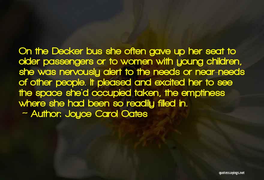 Joyce Carol Oates Quotes: On The Decker Bus She Often Gave Up Her Seat To Older Passengers Or To Women With Young Children, She