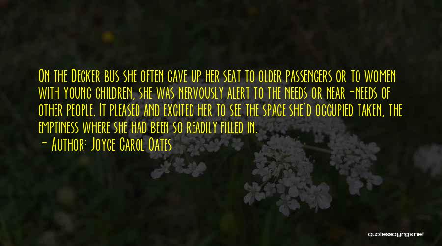 Joyce Carol Oates Quotes: On The Decker Bus She Often Gave Up Her Seat To Older Passengers Or To Women With Young Children, She