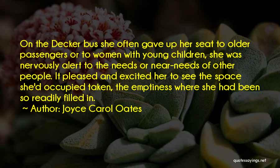 Joyce Carol Oates Quotes: On The Decker Bus She Often Gave Up Her Seat To Older Passengers Or To Women With Young Children, She