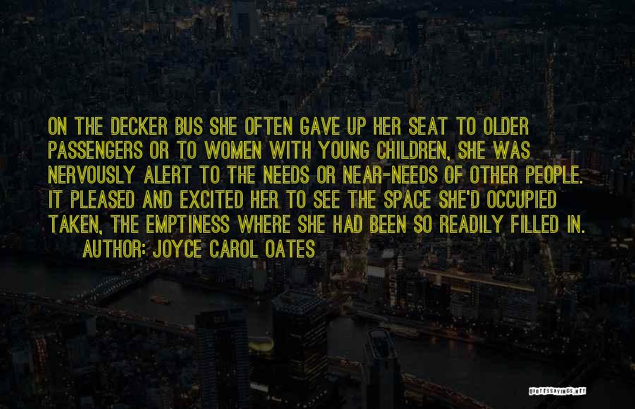Joyce Carol Oates Quotes: On The Decker Bus She Often Gave Up Her Seat To Older Passengers Or To Women With Young Children, She