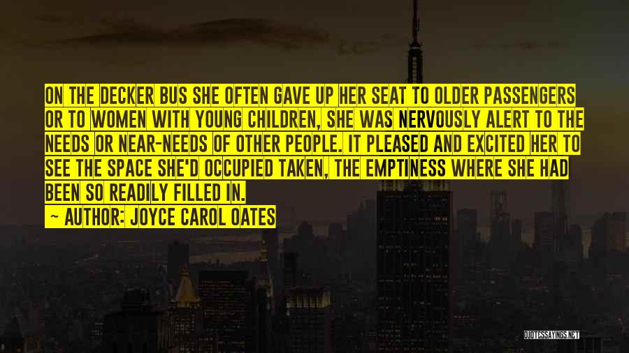 Joyce Carol Oates Quotes: On The Decker Bus She Often Gave Up Her Seat To Older Passengers Or To Women With Young Children, She