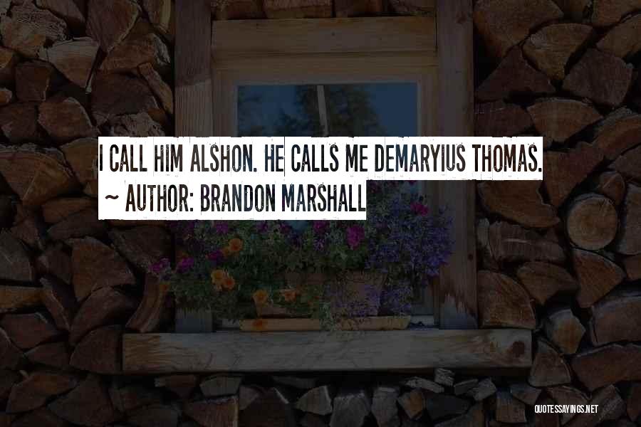 Brandon Marshall Quotes: I Call Him Alshon. He Calls Me Demaryius Thomas.