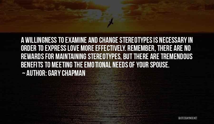 Gary Chapman Quotes: A Willingness To Examine And Change Stereotypes Is Necessary In Order To Express Love More Effectively. Remember, There Are No