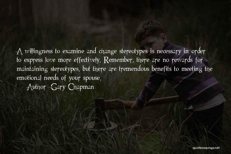 Gary Chapman Quotes: A Willingness To Examine And Change Stereotypes Is Necessary In Order To Express Love More Effectively. Remember, There Are No