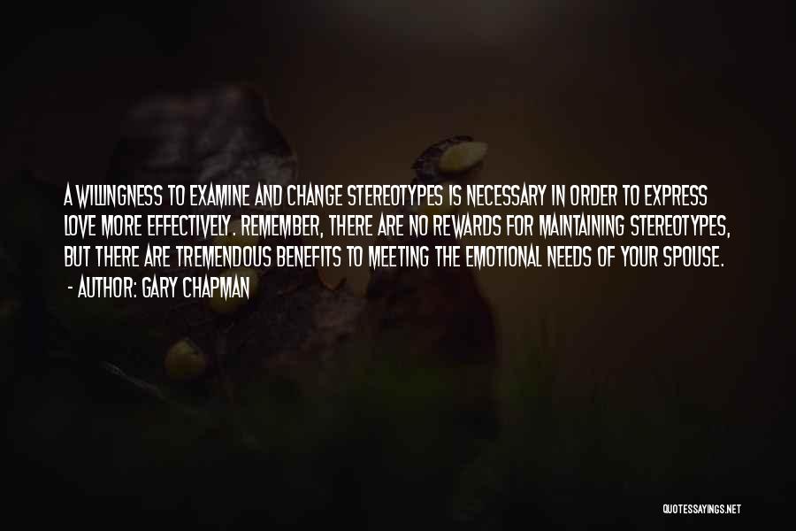 Gary Chapman Quotes: A Willingness To Examine And Change Stereotypes Is Necessary In Order To Express Love More Effectively. Remember, There Are No