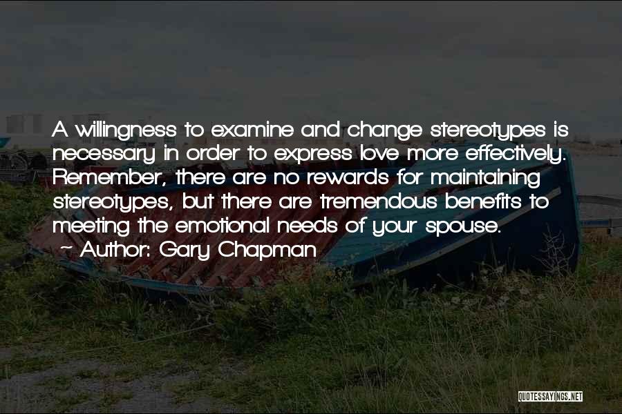 Gary Chapman Quotes: A Willingness To Examine And Change Stereotypes Is Necessary In Order To Express Love More Effectively. Remember, There Are No
