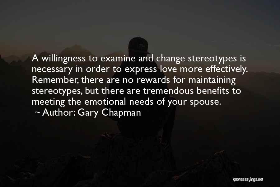 Gary Chapman Quotes: A Willingness To Examine And Change Stereotypes Is Necessary In Order To Express Love More Effectively. Remember, There Are No