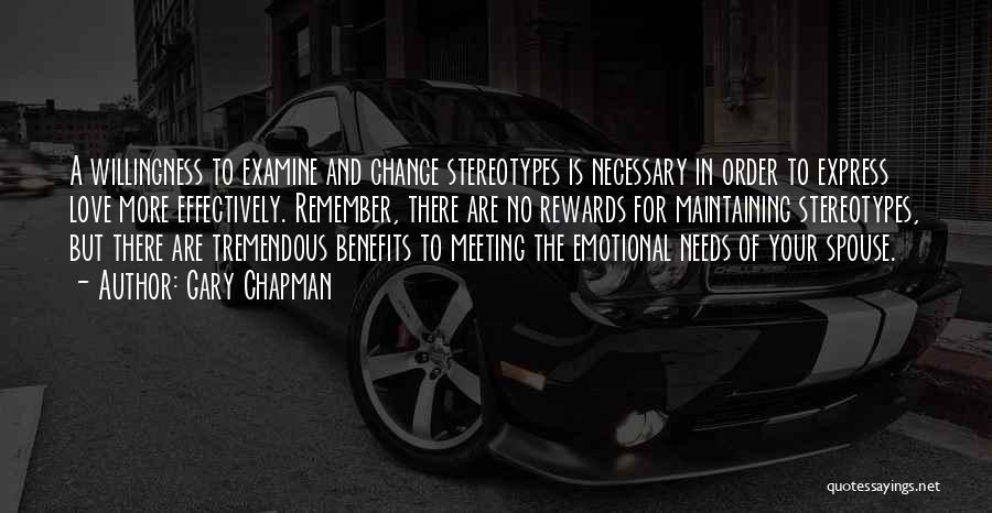 Gary Chapman Quotes: A Willingness To Examine And Change Stereotypes Is Necessary In Order To Express Love More Effectively. Remember, There Are No