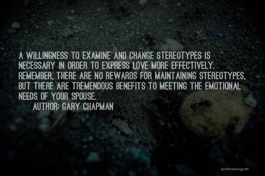 Gary Chapman Quotes: A Willingness To Examine And Change Stereotypes Is Necessary In Order To Express Love More Effectively. Remember, There Are No