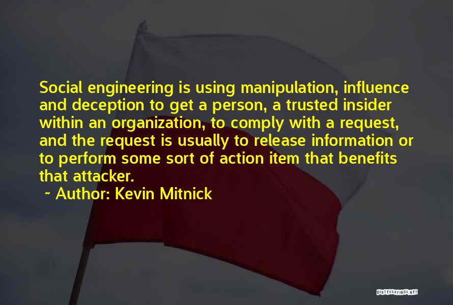 Kevin Mitnick Quotes: Social Engineering Is Using Manipulation, Influence And Deception To Get A Person, A Trusted Insider Within An Organization, To Comply