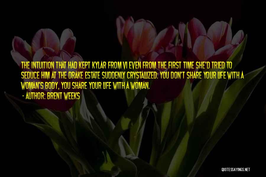 Brent Weeks Quotes: The Intuition That Had Kept Kylar From Vi Even From The First Time She'd Tried To Seduce Him At The