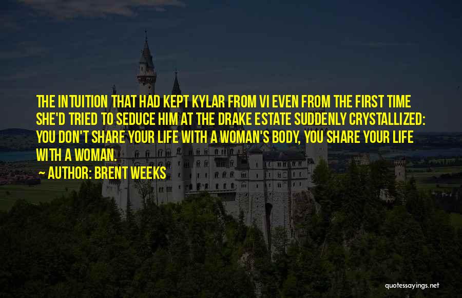 Brent Weeks Quotes: The Intuition That Had Kept Kylar From Vi Even From The First Time She'd Tried To Seduce Him At The