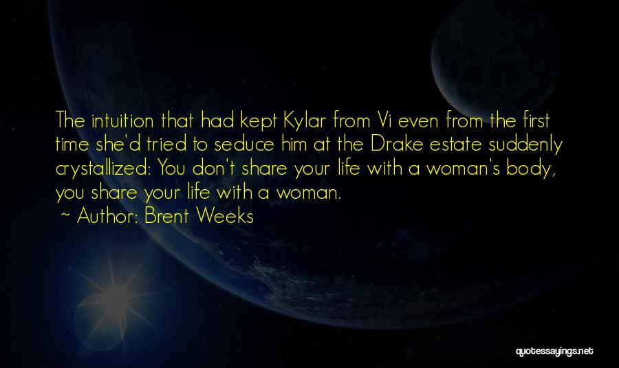 Brent Weeks Quotes: The Intuition That Had Kept Kylar From Vi Even From The First Time She'd Tried To Seduce Him At The