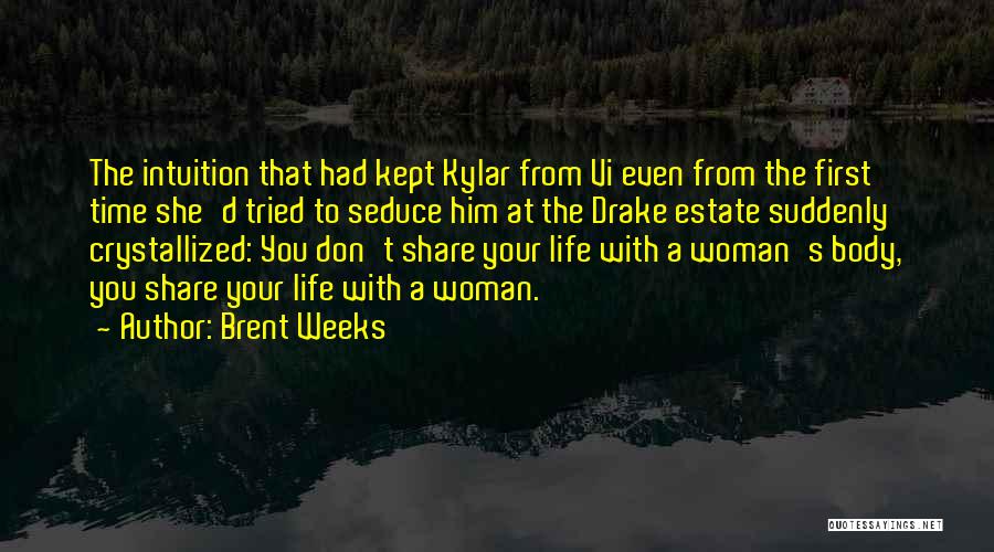 Brent Weeks Quotes: The Intuition That Had Kept Kylar From Vi Even From The First Time She'd Tried To Seduce Him At The