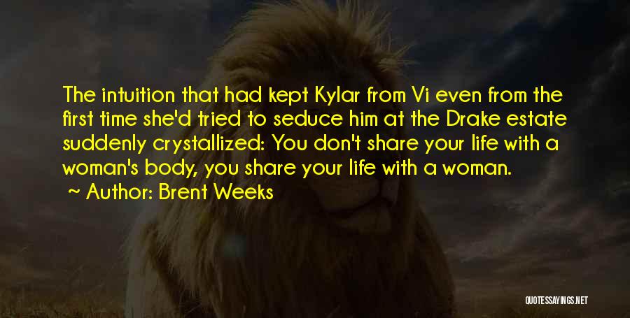 Brent Weeks Quotes: The Intuition That Had Kept Kylar From Vi Even From The First Time She'd Tried To Seduce Him At The