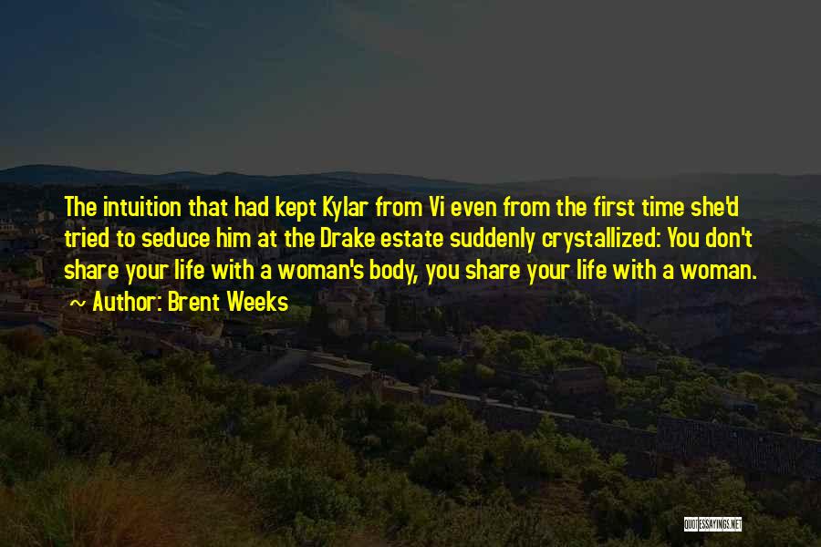 Brent Weeks Quotes: The Intuition That Had Kept Kylar From Vi Even From The First Time She'd Tried To Seduce Him At The