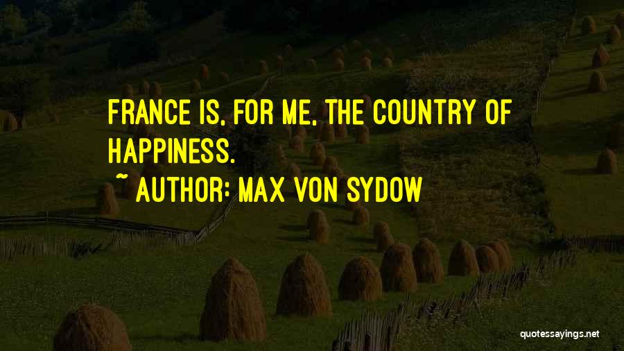 Max Von Sydow Quotes: France Is, For Me, The Country Of Happiness.