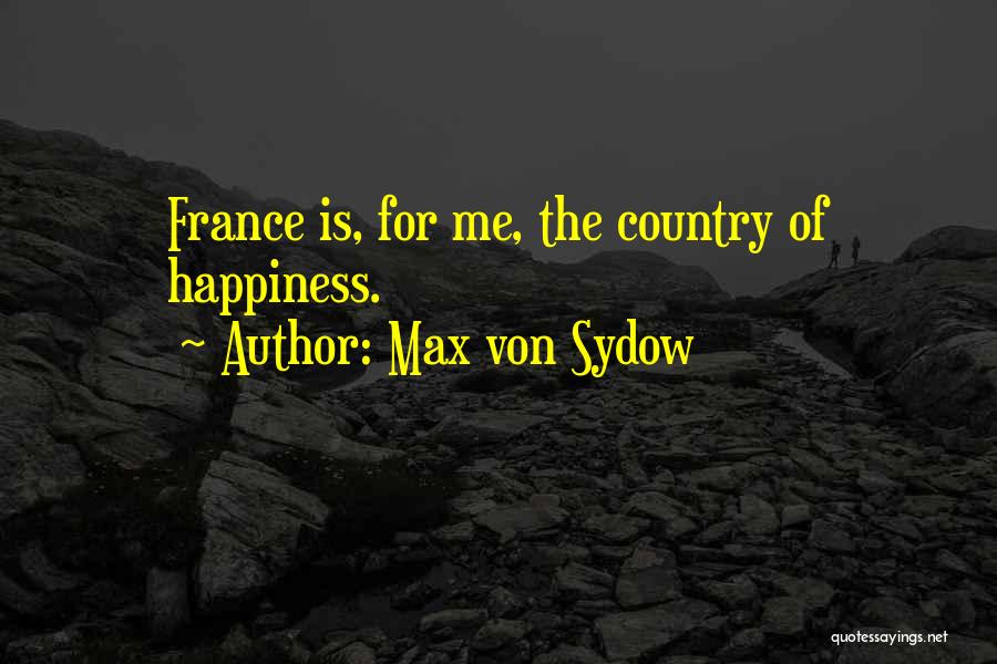 Max Von Sydow Quotes: France Is, For Me, The Country Of Happiness.