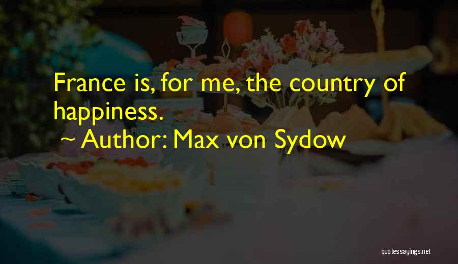 Max Von Sydow Quotes: France Is, For Me, The Country Of Happiness.