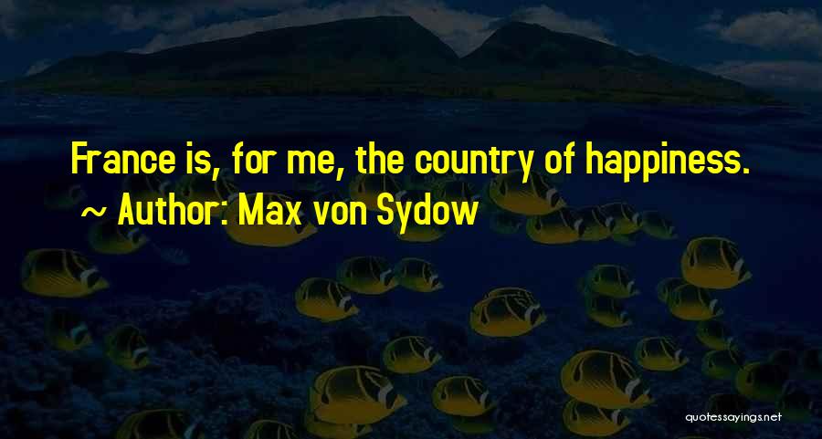Max Von Sydow Quotes: France Is, For Me, The Country Of Happiness.