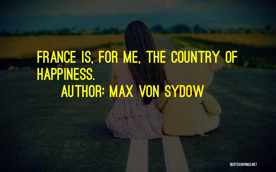 Max Von Sydow Quotes: France Is, For Me, The Country Of Happiness.